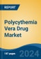 Polycythemia Vera Drug Market - Global Industry Size, Share, Trends, Opportunity & Forecast, 2019-2029F - Product Image