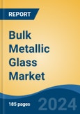 Bulk Metallic Glass Market - Global Industry Size, Share, Trends, Opportunity & Forecast, 2019-2029F- Product Image