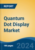 Quantum Dot Display Market - Global Industry Size, Share, Trends, Opportunity & Forecast, 2019-2029F- Product Image