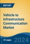 Vehicle to Infrastructure Communication Market - Global Industry Size, Share, Trends, Opportunity & Forecast, 2019-2029F - Product Thumbnail Image