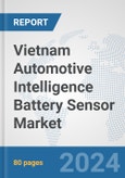 Vietnam Automotive Intelligence Battery Sensor Market: Prospects, Trends Analysis, Market Size and Forecasts up to 2032- Product Image