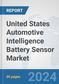 United States Automotive Intelligence Battery Sensor Market: Prospects, Trends Analysis, Market Size and Forecasts up to 2032- Product Image