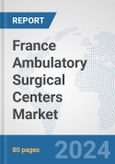 France Ambulatory Surgical Centers Market: Prospects, Trends Analysis, Market Size and Forecasts up to 2032- Product Image
