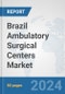 Brazil Ambulatory Surgical Centers Market: Prospects, Trends Analysis, Market Size and Forecasts up to 2032 - Product Image