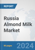 Russia Almond Milk Market: Prospects, Trends Analysis, Market Size and Forecasts up to 2032- Product Image