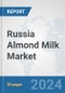 Russia Almond Milk Market: Prospects, Trends Analysis, Market Size and Forecasts up to 2032 - Product Image