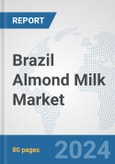 Brazil Almond Milk Market: Prospects, Trends Analysis, Market Size and Forecasts up to 2032- Product Image