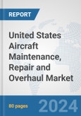 United States Aircraft Maintenance, Repair and Overhaul Market: Prospects, Trends Analysis, Market Size and Forecasts up to 2032- Product Image