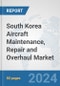 South Korea Aircraft Maintenance, Repair and Overhaul Market: Prospects, Trends Analysis, Market Size and Forecasts up to 2032 - Product Image