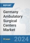 Germany Ambulatory Surgical Centers Market: Prospects, Trends Analysis, Market Size and Forecasts up to 2032 - Product Image
