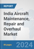 India Aircraft Maintenance, Repair and Overhaul Market: Prospects, Trends Analysis, Market Size and Forecasts up to 2032- Product Image