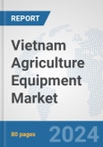 Vietnam Agriculture Equipment Market: Prospects, Trends Analysis, Market Size and Forecasts up to 2032- Product Image