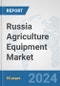 Russia Agriculture Equipment Market: Prospects, Trends Analysis, Market Size and Forecasts up to 2032 - Product Image