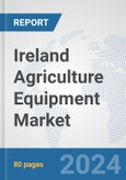 Ireland Agriculture Equipment Market: Prospects, Trends Analysis, Market Size and Forecasts up to 2032- Product Image