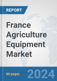 France Agriculture Equipment Market: Prospects, Trends Analysis, Market Size and Forecasts up to 2032- Product Image