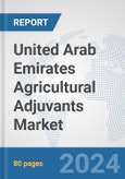 United Arab Emirates Agricultural Adjuvants Market: Prospects, Trends Analysis, Market Size and Forecasts up to 2032- Product Image