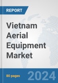 Vietnam Aerial Equipment Market: Prospects, Trends Analysis, Market Size and Forecasts up to 2032- Product Image