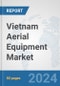 Vietnam Aerial Equipment Market: Prospects, Trends Analysis, Market Size and Forecasts up to 2032 - Product Thumbnail Image