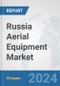 Russia Aerial Equipment Market: Prospects, Trends Analysis, Market Size and Forecasts up to 2032 - Product Thumbnail Image