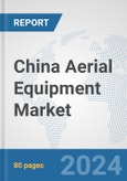 China Aerial Equipment Market: Prospects, Trends Analysis, Market Size and Forecasts up to 2032- Product Image