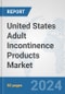 United States Adult Incontinence Products Market: Prospects, Trends Analysis, Market Size and Forecasts up to 2032 - Product Thumbnail Image