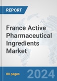 France Active Pharmaceutical Ingredients Market: Prospects, Trends Analysis, Market Size and Forecasts up to 2032- Product Image