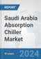Saudi Arabia Absorption Chiller Market: Prospects, Trends Analysis, Market Size and Forecasts up to 2032 - Product Image
