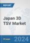 Japan 3D TSV Market: Prospects, Trends Analysis, Market Size and Forecasts up to 2032 - Product Thumbnail Image