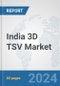 India 3D TSV Market: Prospects, Trends Analysis, Market Size and Forecasts up to 2032 - Product Thumbnail Image