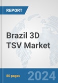 Brazil 3D TSV Market: Prospects, Trends Analysis, Market Size and Forecasts up to 2032- Product Image