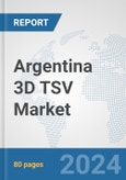 Argentina 3D TSV Market: Prospects, Trends Analysis, Market Size and Forecasts up to 2032- Product Image