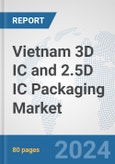 Vietnam 3D IC and 2.5D IC Packaging Market: Prospects, Trends Analysis, Market Size and Forecasts up to 2032- Product Image