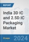 India 3D IC and 2.5D IC Packaging Market: Prospects, Trends Analysis, Market Size and Forecasts up to 2032 - Product Image