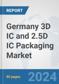Germany 3D IC and 2.5D IC Packaging Market: Prospects, Trends Analysis, Market Size and Forecasts up to 2032- Product Image