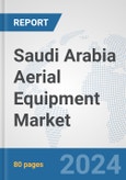 Saudi Arabia Aerial Equipment Market: Prospects, Trends Analysis, Market Size and Forecasts up to 2032- Product Image