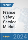 France Safety Service Market: Prospects, Trends Analysis, Market Size and Forecasts up to 2032- Product Image