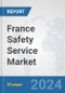 France Safety Service Market: Prospects, Trends Analysis, Market Size and Forecasts up to 2032 - Product Thumbnail Image