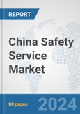 China Safety Service Market: Prospects, Trends Analysis, Market Size and Forecasts up to 2032- Product Image