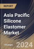 Asia Pacific Silicone Elastomer Market Size, Share & Trends Analysis Report By Product Type (Liquid Silicone Rubber, High Temperature Vulcanized, and Room Temperature Vulcanized), By End-Use, By Country and Growth Forecast, 2024 - 2031- Product Image