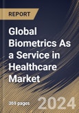 Global Biometrics As a Service in Healthcare Market Size, Share & Trends Analysis Report By Component (Software and Services), By Solution Type, Based on Modality, By Application, By End User, By Regional Outlook and Forecast, 2024 - 2031- Product Image