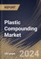 Plastic Compounding Market Size, Share & Trends Analysis Report By Product, By Source (Fossil-based, Bio-based and Recycled), By Application, By Regional Outlook and Forecast, 2024 - 2031 - Product Image