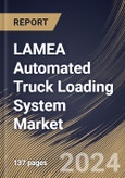 LAMEA Automated Truck Loading System Market Size, Share & Trends Analysis Report By Truck Type (Non-Modified Truck, and Modified Truck), By Industry, By Loading Dock Type, By System Type, By Country and Growth Forecast, 2024 - 2031- Product Image