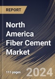 North America Fiber Cement Market Size, Share & Trends Analysis Report By End Use (Non-Residential and Residential), By Raw Material (Portland Cement, Silica, Cellulosic Fiber, and Others), By Construction Type, By Country and Growth Forecast, 2024 - 2031- Product Image