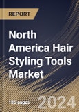 North America Hair Styling Tools Market Size, Share & Trends Analysis Report By Application (Commercial, and Household), By Distribution Channel (Hypermarkets & Supermarkets, Online, Specialty Stores, and Others) By Product, By Country and Growth Forecast, 2024 - 2031- Product Image