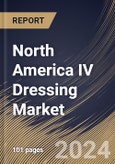 North America IV Dressing Market Size, Share & Trends Analysis Report By Type (Transparent, and Translucent), By End-use (Hospitals, Clinics, and Others), By Country and Growth Forecast, 2024 - 2031- Product Image