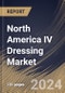 North America IV Dressing Market Size, Share & Trends Analysis Report By Type (Transparent, and Translucent), By End-use (Hospitals, Clinics, and Others), By Country and Growth Forecast, 2024 - 2031 - Product Image