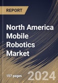 North America Mobile Robotics Market Size, Share & Trends Analysis Report By Component (Hardware, Software, and Support & Service), By Product, By Application, By Country and Growth Forecast, 2024 - 2031- Product Image