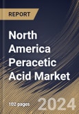 North America Peracetic Acid Market Size, Share & Trends Analysis Report By Application (Disinfectant, Sanitizer, and Others), By End Use (Food & Beverage, Healthcare, Water Treatment, Pulp & Paper, and Others), By Country and Growth Forecast, 2024 - 2031- Product Image