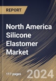 North America Silicone Elastomer Market Size, Share & Trends Analysis Report By Product Type (Liquid Silicone Rubber, High Temperature Vulcanized, and Room Temperature Vulcanized), By End-Use, By Country and Growth Forecast, 2024 - 2031- Product Image