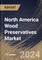 North America Wood Preservatives Market Size, Share & Trends Analysis Report By Type (Water Based, Solvent Based, and Oil Based), By Application (Residential, Commercial, and Industrial), By Country and Growth Forecast, 2024 - 2031 - Product Image